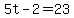 5t-2=23