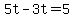 5t-3t=5