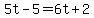 5t-5=6t%2B2
