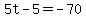 5t-5+=+-70