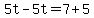 5t-5t=7%2B5