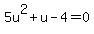 5u%5E2+%2B+u+-+4+=+0
