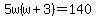 5w%28w%2B3%29=140