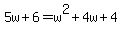 5w%2B6=w%5E2%2B4w%2B4