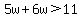5w%2B6w%3E11