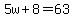 5w%2B8=63