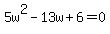 5w%5E2+-+13w+%2B+6+=+0
