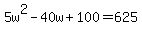 5w%5E2+-+40+w+%2B+100+=+625