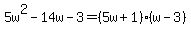 5w%5E2-14w-3=%285w%2B1%29%28w-3%29