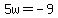 5w+=+-9