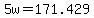 5w+=+171.429