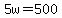 5w+=+500