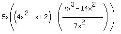 5x%28%284x%5E2+-+x+%2B+2%29+-+%28%287x%5E3+-+14x%5E2%29%2F%287x%5E2%29%29%29