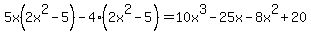 5x%282x%5E2+-5%29+-4%282x%5E2-5%29=10x%5E3-25x-8x%5E2%2B20
