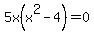 5x%28x%5E2-4%29=0
