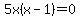 5x%28x-1%29=0