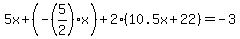 5x%2B%28-%285%2F2%29x%29%2B2%2810.5x+%2B+22%29=-3