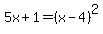 5x%2B1=%28x-4%29%5E2