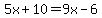 5x%2B10=9x-6