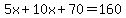 5x%2B10x%2B70+=+160