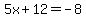 5x%2B12=+-8