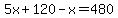 5x%2B120-x=480