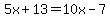 5x%2B13=10x-7