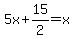 5x%2B15%2F2=x