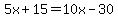 5x%2B15=10x-30