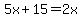 5x%2B15=2x