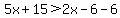 5x%2B15+%3E+2x-6+-6