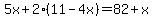 5x%2B2%2811-4x%29=82%2Bx