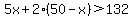5x%2B2%2850-x%29%3E132