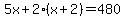 5x%2B2%28x%2B2%29=480