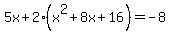 5x%2B2%28x%5E2%2B8x%2B16%29=-8