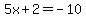 5x%2B2=-10