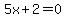 5x%2B2=0