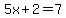 5x%2B2=7