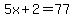 5x%2B2=77