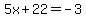 5x%2B22=-3