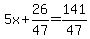 5x%2B26%2F47=141%2F47