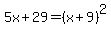 5x%2B29=%28x%2B9%29%5E2
