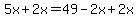 5x%2B2x=49-2x%2B2x