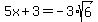 5x%2B3=-3%2Asqrt%286%29