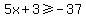 5x%2B3+%3E=+-37