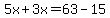 5x%2B3x=63-15