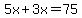 \"5x%2B3x=75\"