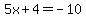 5x%2B4=-10