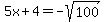 5x%2B4=-sqrt%28100%29