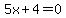 5x%2B4=0